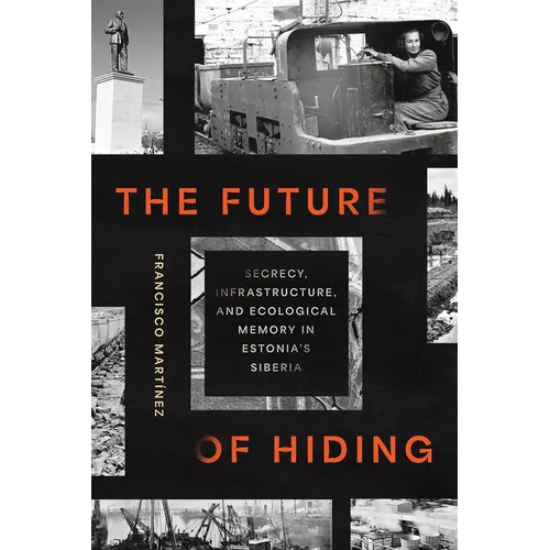 The Future of Hiding: Secrecy, Infrastructure, and Ecological Memory in Estonia's Siberia