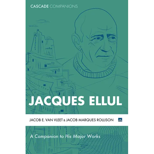 Jacques Ellul: A Companion to His Major Works