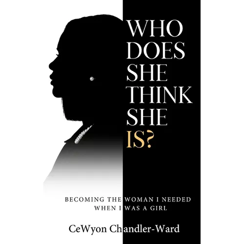 Who Does She Think She is?: Becoming the Woman I Needed When I Was a Girl