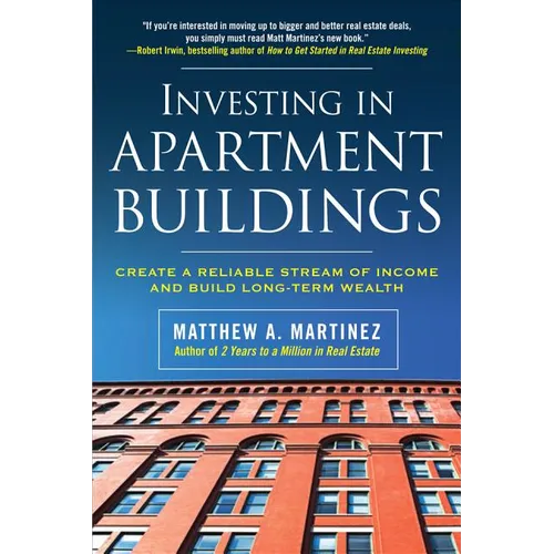 Investing in Apartment Buildings: Create a Reliable Stream of Income and Build Long-Term Wealth