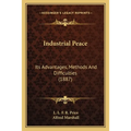 Industrial Peace: Its Advantages, Methods And Difficulties (1887)