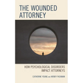 The Wounded Attorney: How Psychological Disorders Impact Attorneys