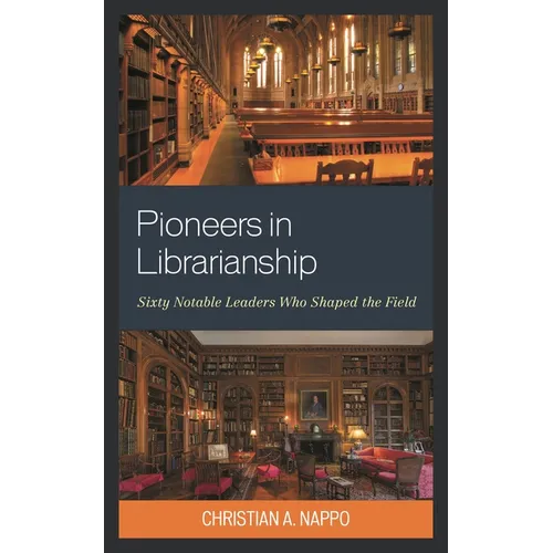 Pioneers in Librarianship: Sixty Notable Leaders Who Shaped the Field