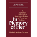 In Memory of Her: A Feminist Theological Reconstruction of Christian Origins