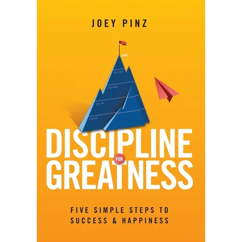 Discipline for Greatness: Five Simple Steps to Success and Happiness
