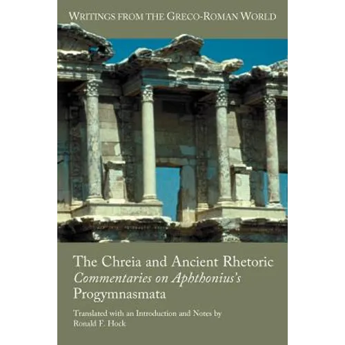 The Chreia and Ancient Rhetoric: Commentaries on Aphthonius's Progymnasmata