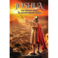 Joshua: Slave, Understudy, Warrior, Spy, Successor, Conqueror, and Ruler