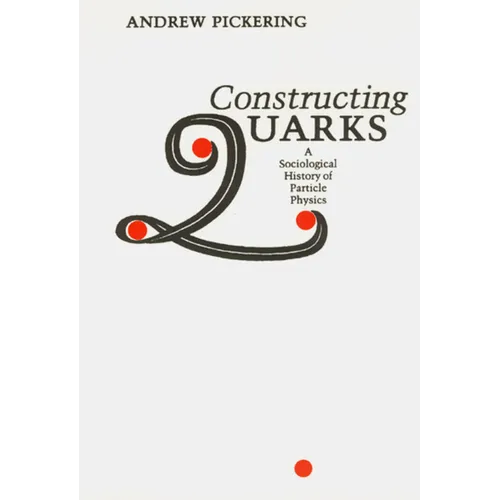 Constructing Quarks: A Sociological History of Particle Physics