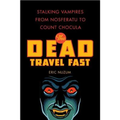 The Dead Travel Fast: Stalking Vampires from Nosferatu to Count Chocula