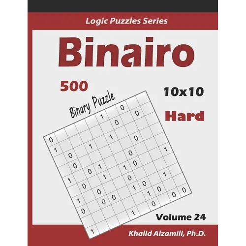 Binairo (Binary Puzzle): 500 Hard Logic Puzzles (10x10)