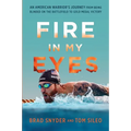 Fire in My Eyes: An American Warrior's Journey from Being Blinded on the Battlefield to Gold Medal Victory
