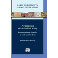 Negotiating the Disabled Body: Representations of Disability in Early Christian Texts