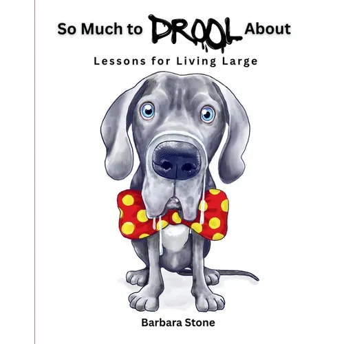 So Much to Drool About: Lessons for Living Large