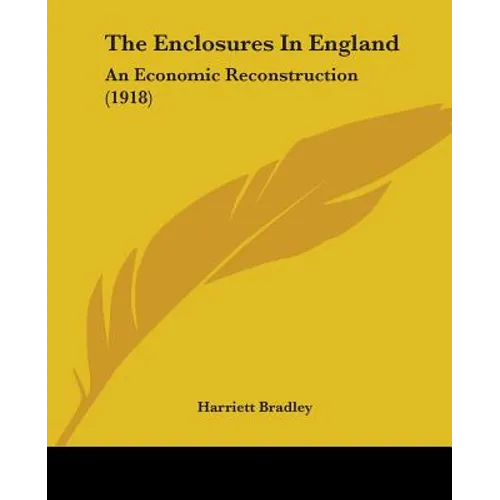 The Enclosures In England: An Economic Reconstruction (1918)
