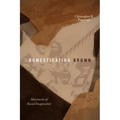 Domesticating Brown: Movements of Racial Imagination