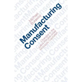 Manufacturing Consent: Changes in the Labor Process Under Monopoly Capitalism