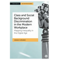 Class and Social Background Discrimination in the Modern Workplace: Mapping Inequality in the Digital Age