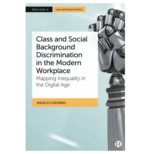 Class and Social Background Discrimination in the Modern Workplace: Mapping Inequality in the Digital Age