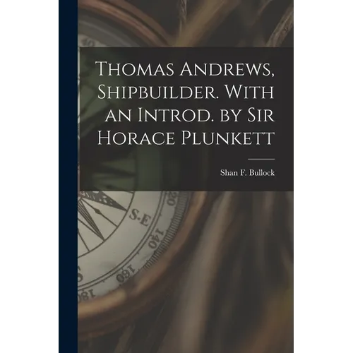 Thomas Andrews, Shipbuilder. With an Introd. by Sir Horace Plunkett