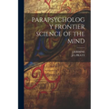 Parapsychology Frontier Science of the Mind