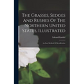 The Grasses, Sedges And Rushes Of The Northern United States, Illustrated: An Easy Method Of Identification