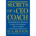 Secrets of a CEO Coach: Your Personal Training Guide to Thinking Like a Leader and Acting Like a CEO