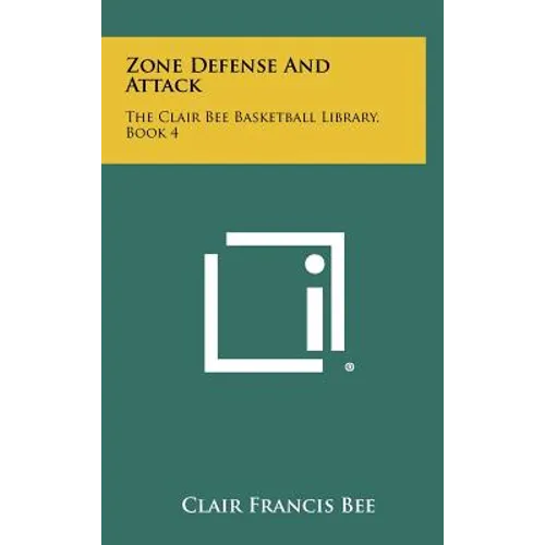 Zone Defense And Attack: The Clair Bee Basketball Library, Book 4