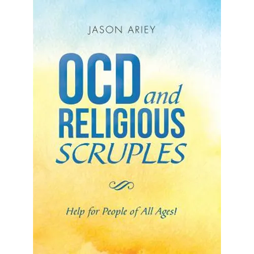 Ocd and Religious Scruples: Help for People of All Ages!