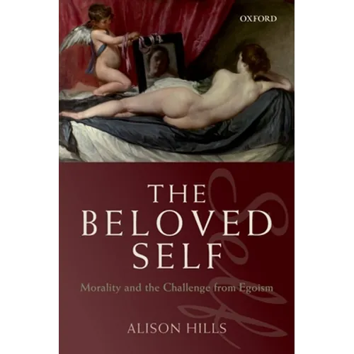 The Beloved Self: Morality and the Challenge from Egoism
