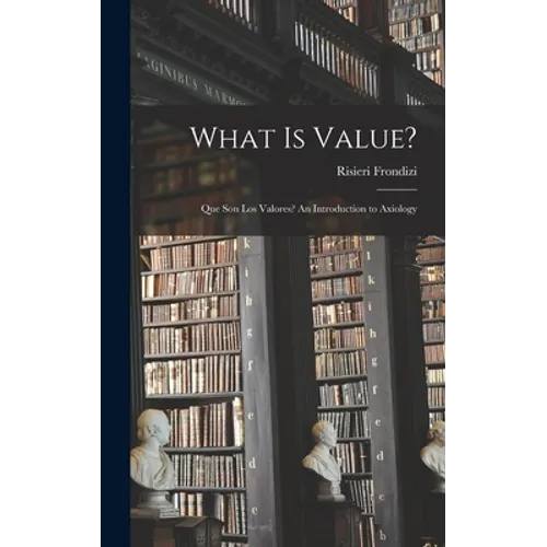 What is Value?: Que Son Los Valores? An Introduction to Axiology