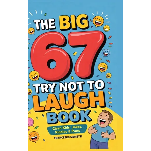 The Big 67 Try Not to Laugh Book: Clean Kids' Jokes, Riddles & Puns - Perfect for Parties, Road Trips & Sleepovers