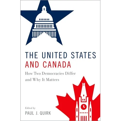 The United States and Canada: How Two Democracies Differ and Why It Matters