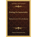 Putting On Immortality: Reflections On The Life Beyond
