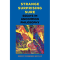 Strange, Surprising, Sure: Essays in Uncommon Philosophy