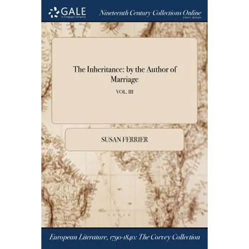 The Inheritance: by the Author of Marriage; VOL. III