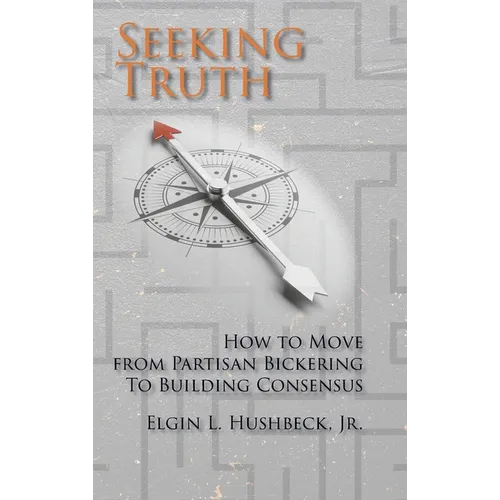 Seeking Truth: How to Move From Partisan Bickering To Building Consensus