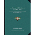 A History Of Northwest Ohio V2, Part 1: A Narrative Account Of Its Historical Progress And Development (1917)
