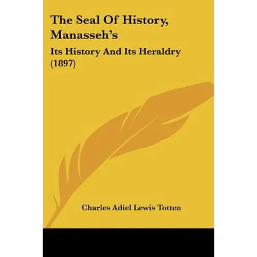 The Seal Of History, Manasseh's: Its History And Its Heraldry (1897)