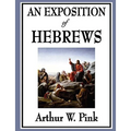 An Exposition of Hebrews: A Classic Reformed Commentary on the Epistle to the Hebrews