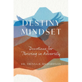 Destiny Mindset: Devotions for Thriving in Adversity