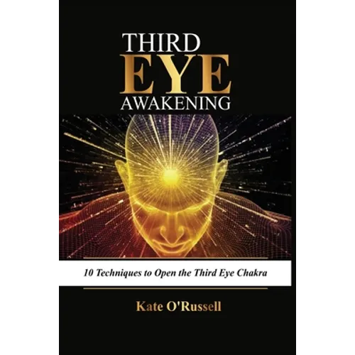 Third Eye Awakening: 10 Techniques to Open the Third Eye Chakra