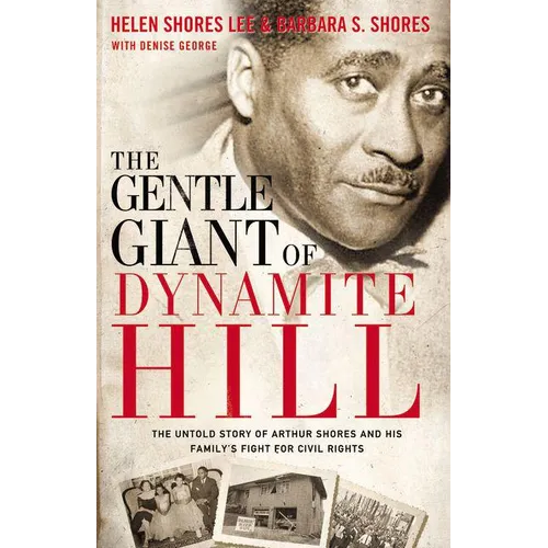 The Gentle Giant of Dynamite Hill: The Untold Story of Arthur Shores and His Family's Fight for Civil Rights