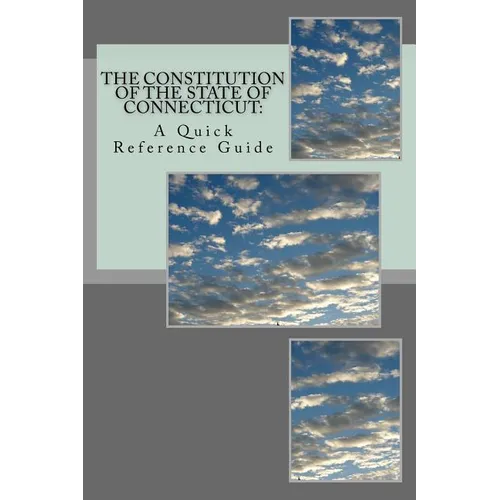 The Constitution of the State of Connecticut: A Quick Reference Guide
