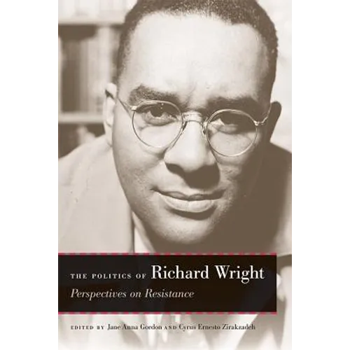 The Politics of Richard Wright: Perspectives on Resistance