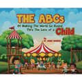 The ABCs of Making the World Go Round Thru the Lens of a Child