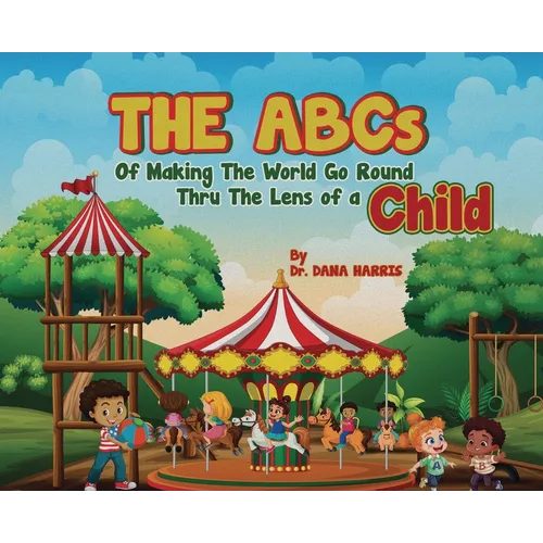 The ABCs of Making the World Go Round Thru the Lens of a Child