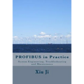 PROFIBUS in Practice: System Engineering, Trouble-shooting and Maintenance