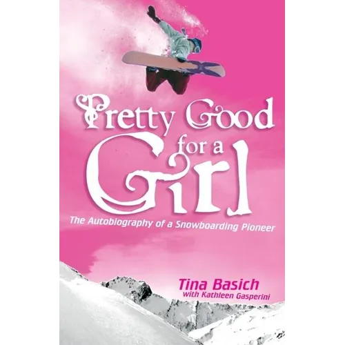 Pretty Good for a Girl: The Autobiography of a Snowboarding Pioneer