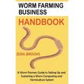 Worm Farming Business Handbook: A Worm Farmers Guide to Setting Up and Sustaining a Worm Composting and Vermiculture System