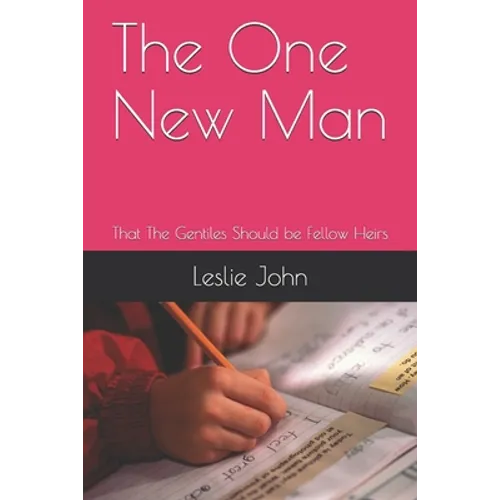 The One New Man: That The Gentiles Should be Fellow Heirs